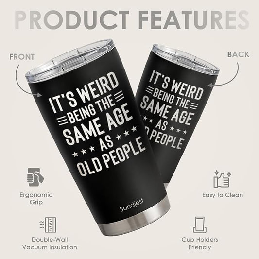 SANDJEST Funny Tumbler 20oz, Stainless Steel Travel Cup with Lid, It's Weird Being the Same Age as Old People Insulated Coffee Mug, Funny Gifts for Men Friends Dad Grandfather on Birthday Christmas