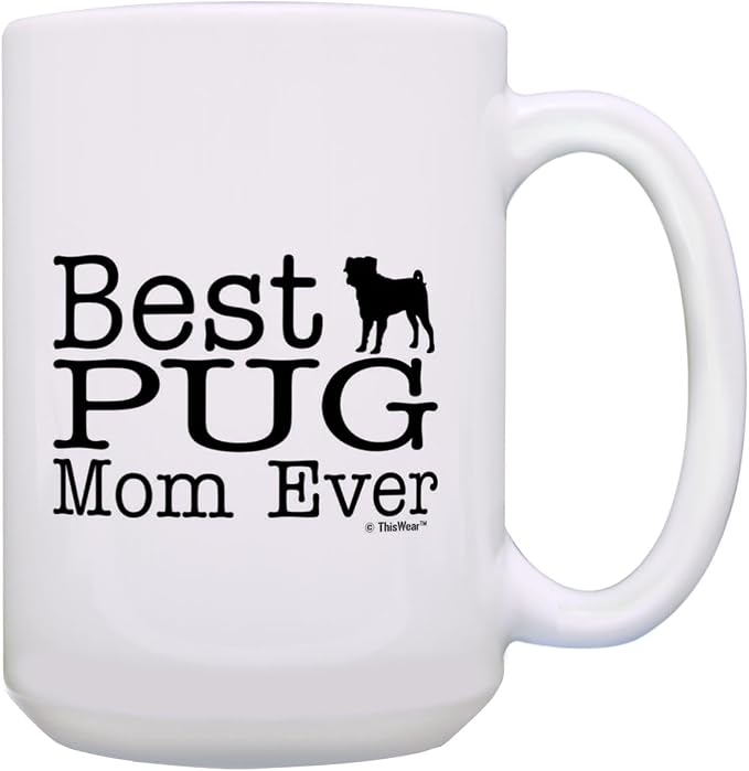 ThisWear Dog Mom Gifts Best Pug Mom Ever Coffee Mug Dog Mother Gifts 15oz Ceramic Coffee Mug with Handle