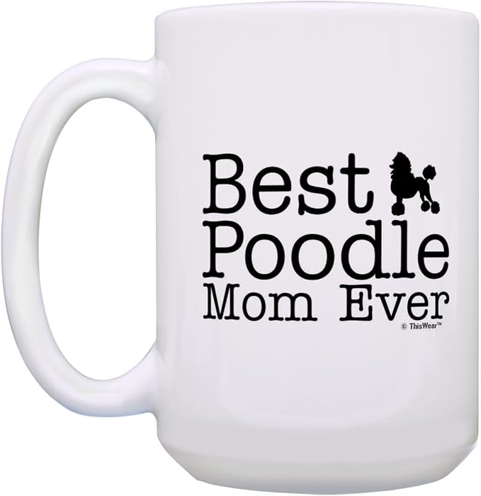 ThisWear Poodle Dog Mom Gifts Best Poodle Mom Ever Dog Mother Gifts 15oz Ceramic Coffee Mug with Handle