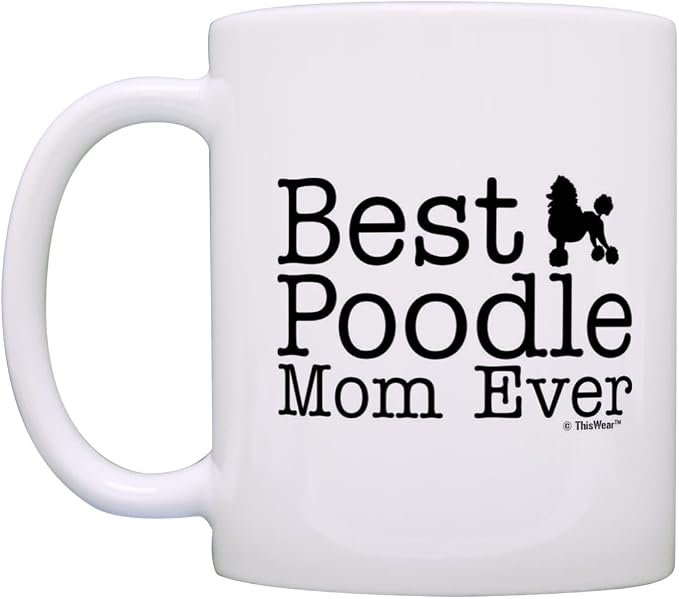 ThisWear Dog Lover Gifts Best Poodle Mom Ever Animal Pet Owner Rescue Gift 11oz Ceramic Coffee Mug with Handle