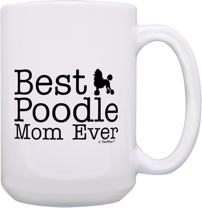 ThisWear Poodle Dog Mom Gifts Best Poodle Mom Ever Dog Mother Gifts 15oz Ceramic Coffee Mug with Handle